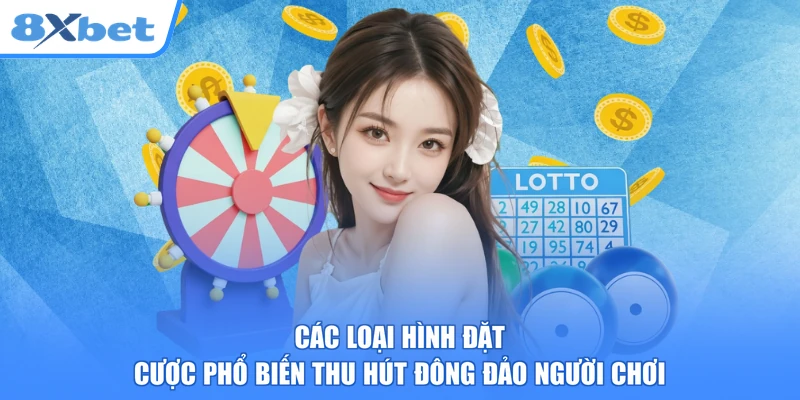 Các loại hình đặt cược phổ biến thu hút đông đảo người chơi
