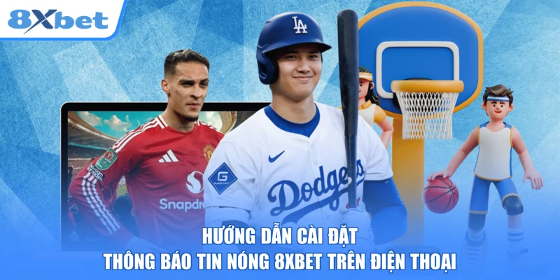 Hướng dẫn cài đặt thông báo tin nóng 8xbet trên điện thoại